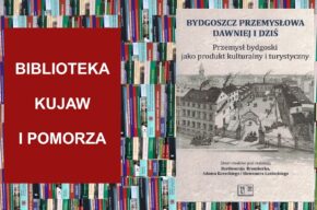 Biblioteka Kujaw i Pomorza: Bydgoszcz przemysłowa dawniej i dziś