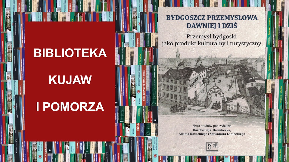 Biblioteka Kujaw i Pomorza: Bydgoszcz przemysłowa dawniej i dziś