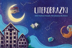 XIII edycja Festiwalu Książki Obrazkowej dla Dzieci "LiterObrazki"