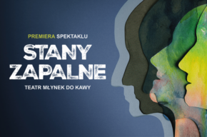 Stany zapalne – PREMIERA spektaklu, Teatr Młynek do kawy