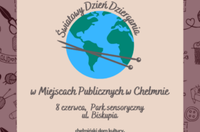 Światowy Dzień Dziergania w Miejscach Publicznych w Chełmnie