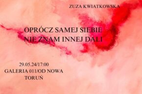 Wystawa malarstwa Zuzy Kwiatkowskiej "Oprocz siebie samej nie znam innej..."