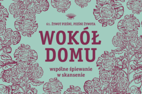 20.06: Wokół domu – wspólne śpiewanie w skansenie