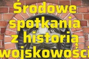 Środowe spotkania z historią wojskowości – Przyczółek Mostowy historia miejsca