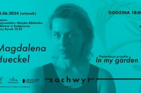 Spotkanie oraz prezentacja projektu "In my garden" Magdaleny Hueckel