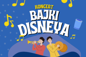 Koncert bajki Disneya – najpiękniejsze utwory we wspaniałych aranżacjach!