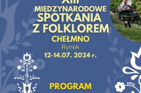 XXV CHEŁMNIŃSKI JARMARK JASZCZURCZY oraz XIII MIĘDZYNARODOWE SPOTKANIE Z FOLKLOREM