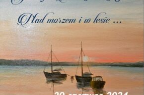 "Nad morzem i w lesie" wernisaż Józefa Kuklińskiego