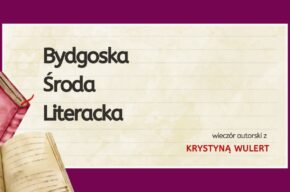 Bydgoska Środa Literacka: spotkanie z Krystyną Wulert