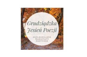 Grudziądzka Jesień Poezji: XXIX Ogólnopolskie Warsztaty Poetyckie