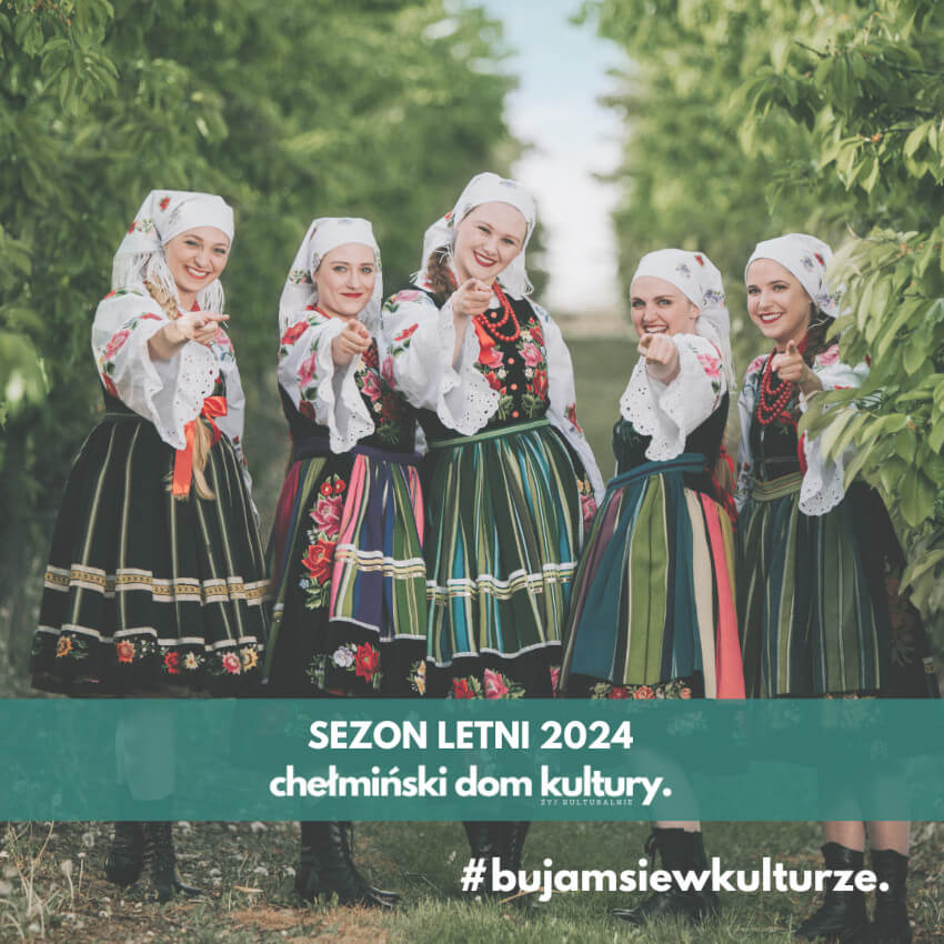 SEZON LETNI 2024 z Chełmińskim Domem Kultury