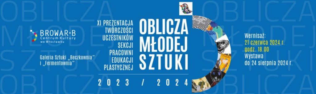 Oblicza Młodej Sztuki XI – prezentacja twórczości plastycznej sekcji Pracowni Edukacji Plastycznej „Browaru B.”