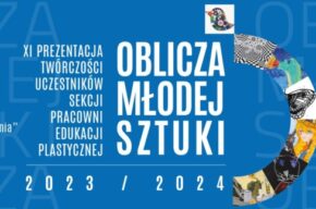 Oblicza Młodej Sztuki XI – prezentacja twórczości plastycznej sekcji Pracowni Edukacji Plastycznej „Browaru B.”