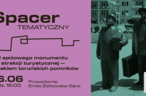 Spacer tematyczny: Od spiżowego monumentu do atrakcji turystycznej – spacer szlakiem toruńskich pomników