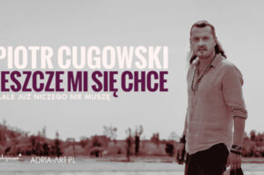Piotr Cugowski - Jeszcze mi się chce… ale już niczego nie muszę