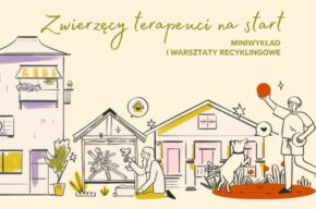 Zwierzęcy terapeuci na start - miniwykład i warsztaty recyklingowe