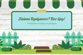 Zielona Bydgoszcz? Bez lipy! Miniwykład i warsztaty recyklingowe