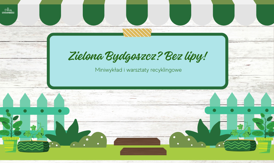 Zielona Bydgoszcz? Bez lipy! Miniwykład i warsztaty recyklingowe