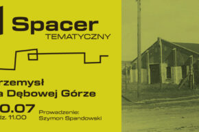Spacer tematyczny: Przemysł na Dębowej Górze
