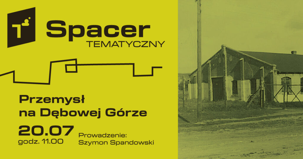 Spacer tematyczny: Przemysł na Dębowej Górze