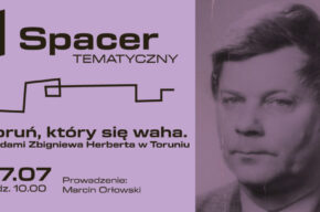Spacer tematyczny: Toruń, który się waha. Śladami Zbigniewa Herberta w Toruniu