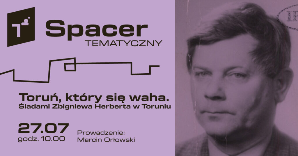 Spacer tematyczny: Toruń, który się waha. Śladami Zbigniewa Herberta w Toruniu