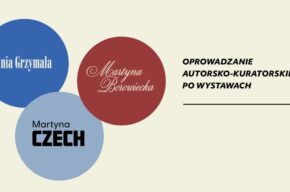 Oprowadzanie autorsko-kuratorskie po wystawach Martyny Borowieckiej, Martyny Czech i Ani Grzymały