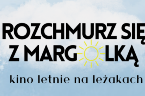 ROZCHMURZ SIĘ Z MARGOLKĄ