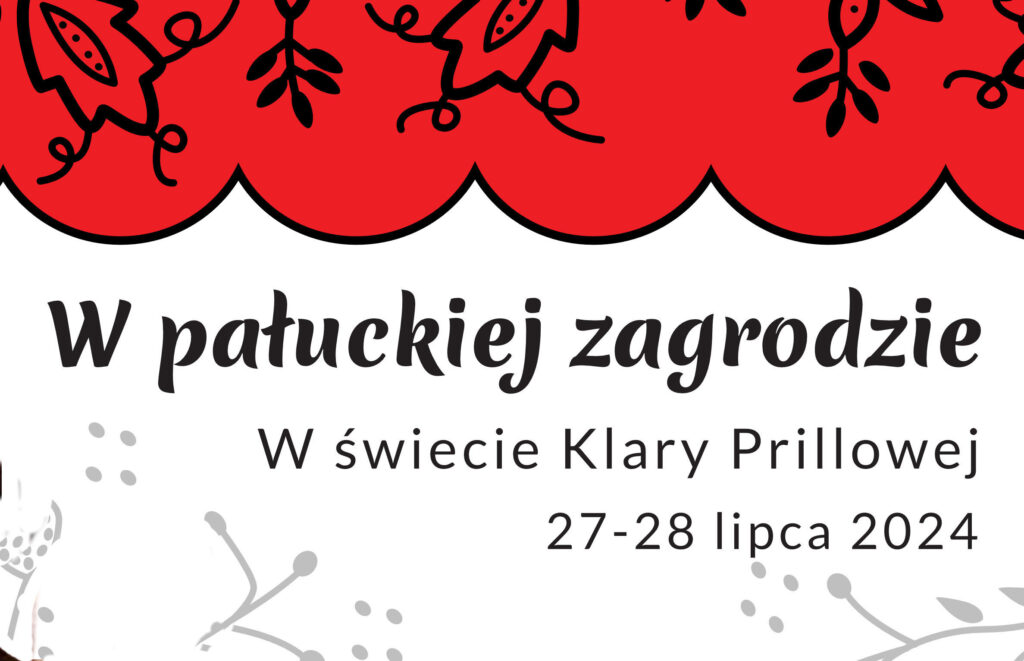 W pałuckiej zagrodzie. W świecie Klary Prillowej, 27-28.07.2024