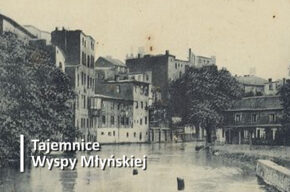 Tematyczny Spacer Historyczny: Tajemnice Wyspy Młyńskiej