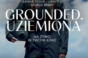 Grounded. Uziemiona | MET: Live in HD 2024/2025