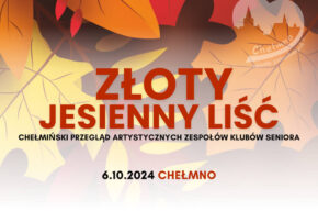 Chełmiński Przegląd Artystycznych Zespołów Klubów Seniora „Złoty, Jesienny Liść”