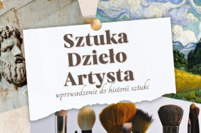 „Sztuka – Dzieło – Artysta. Wprowadzenie do historii sztuki” prelekcja z prezentacją z cyklu „Dzieje sztuki w zarysie”