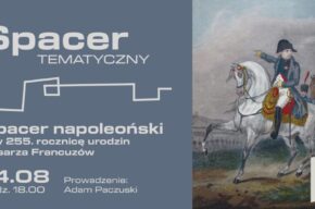 Spacer tematyczny: Spacer napoleoński – w 255. rocznicę urodzin Cesarza Francuzów