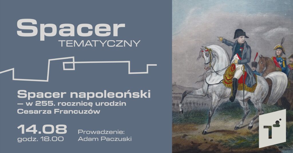 Spacer tematyczny: Spacer napoleoński – w 255. rocznicę urodzin Cesarza Francuzów