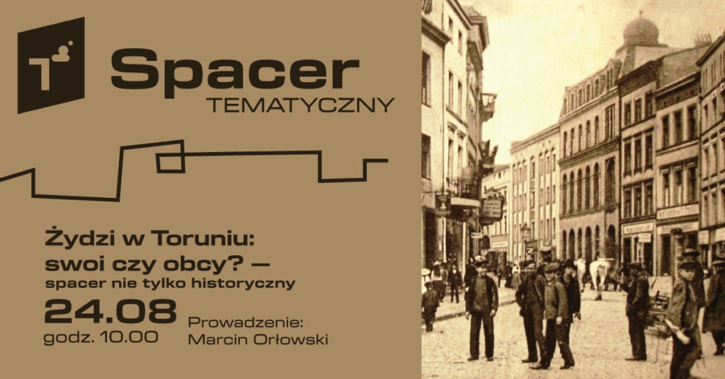 Spacer tematyczny: Żydzi w Toruniu, swoi czy obcy? – spacer nie tylko historyczny