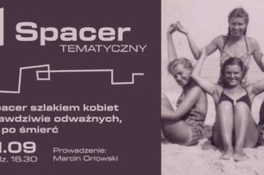 Spacer tematyczny: Spacer szlakiem kobiet prawdziwie odważnych, aż po śmierć