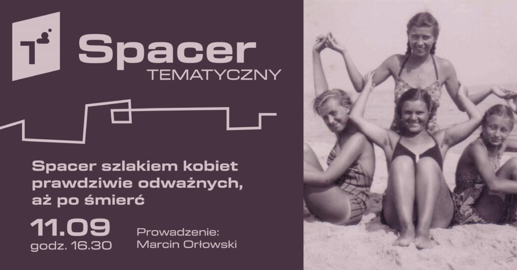 Spacer tematyczny: Spacer szlakiem kobiet prawdziwie odważnych, aż po śmierć