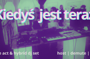 Kiedyś jest Teraz. Live act & hybrid dj set