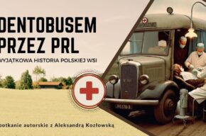 Spotkanie autorskie z Aleksandrą Kozłowską, autorką książki „Ambulans jedzie na wieś. Śladami wędrownych wyrwizębów"