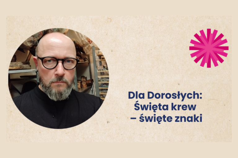 19.09: Dla Dorosłych: Święta krew – święte znaki