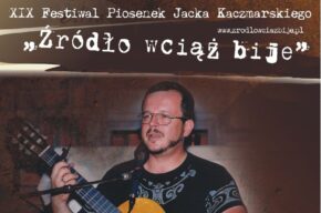 XIX Festiwal Piosenek Jacka Kaczmarskiego „Źródło wciąż bije”.