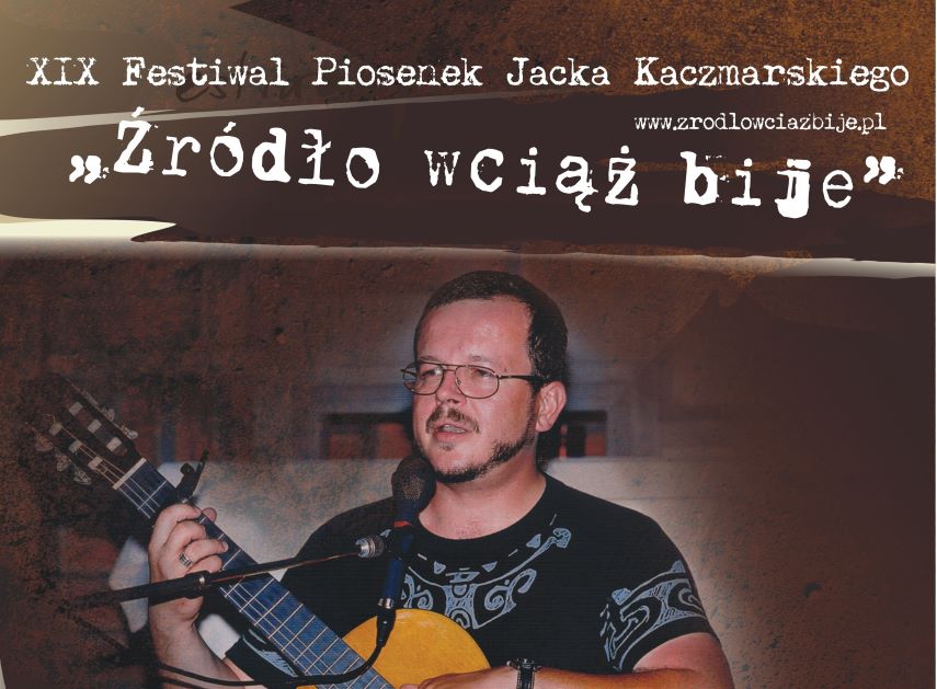 XIX Festiwal Piosenek Jacka Kaczmarskiego „Źródło wciąż bije”. 