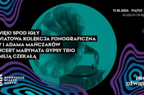 Dźwięki spod igły – światowa kolekcja fonograficzna Ewy i Adama Mańczaków | koncert Marynata Gypsy Trio i Emilii Czekały