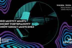 Młodzi muzycy miastu – koncert fortepianowy uczniów Szkoły Muzycznej Państwowy Zespół Szkół Muzycznych