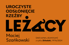 Odsłonięcie rzeźby "Leżący" prof. Macieja Szańkowskiego