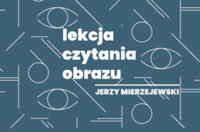 Lekcja czytania obrazu: Jerzy Mierzejewski