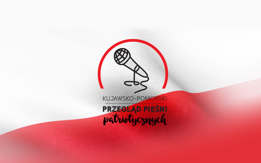 V Kujawsko-Pomorski Przegląd Pieśni Patriotycznych - zaproszenie do udziału