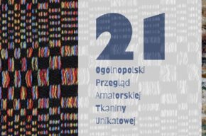 XXI Ogólnopolski Przegląd Amatorskiej Tkaniny Unikatowej – wernisaż wystawy pokonkursowej