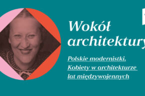 Wokół architektury: Polskie modernistki. Kobiety w architekturze lat międzywojennych – wykład